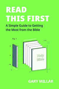 Read This First: A Simple Guide to Getting the Most from the Bible