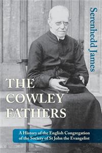 Cowley Fathers: A History of the English Congregation of the Society of St John the Evangelist