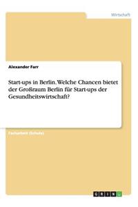 Start-ups in Berlin. Welche Chancen bietet der Großraum Berlin für Start-ups der Gesundheitswirtschaft?