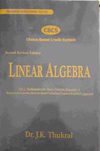 Linear Algebra Second Revised Edition GE-2, Mathematics for Hons. Courses Semester-2 By Dr. J.K. Thukral