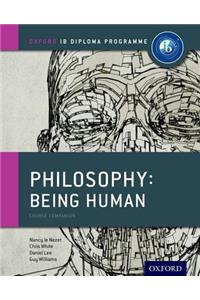 IB Philosophy Being Human Course Book: Oxford IB Diploma Program