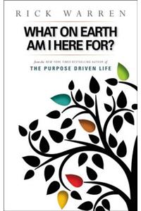 What on Earth Am I Here For? Purpose Driven Life