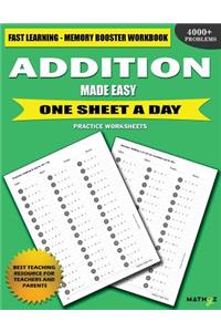 Addition Made Easy: Fast Learning - Memory Booster Workbook One Sheet A Day Practice Worksheets