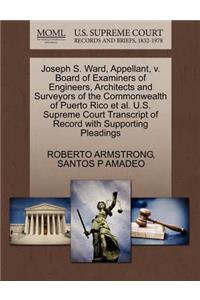 Joseph S. Ward, Appellant, V. Board of Examiners of Engineers, Architects and Surveyors of the Commonwealth of Puerto Rico Et Al. U.S. Supreme Court Transcript of Record with Supporting Pleadings