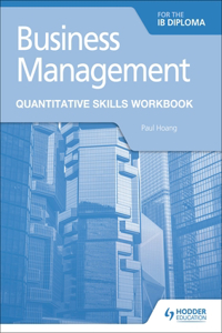 Business Management for the IB Diploma Quantitative Skills Workbook: Hodder Education Group