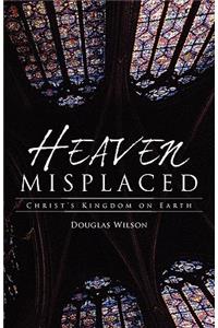 Heaven Misplaced: Christ's Kingdom on Earth