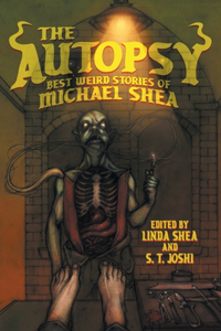 Autopsy: Best Weird Stories of Michael Shea