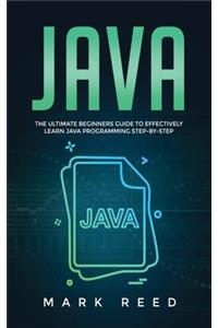 Java: The ultimate beginners guide to effectively learn Java programming step-by-step