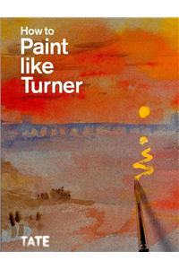 How to Paint Like Turner