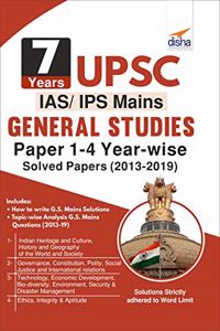7 Years UPSC IAS/ IPS Mains General Studies Papers 1 -4 Year - Wise Solved (2013 - 2019)