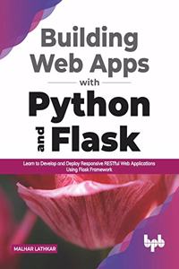 Building Web Apps with Python and Flask: Learn to Develop and Deploy Responsive Restful Web Applications Using Flask Framework