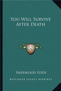 You Will Survive After Death