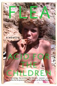 Acid For The Children - The autobiography of Flea, the Red Hot Chili Peppers legend