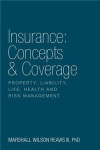 Insurance: Concepts & Coverage: Property, Liability, Life, Health and Risk Management