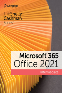 The Shelly Cashman Series? Microsoft? 365? & Office? 2021 Intermediate