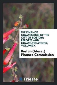 Finance Commission of the City of Boston; Reports and Communications, Volume X