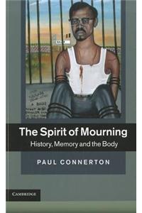 Spirit of Mourning: History, Memory and the Body