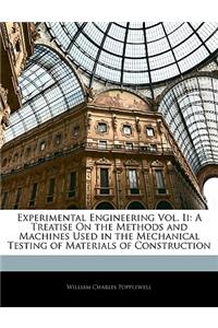 Experimental Engineering Vol. II: A Treatise on the Methods and Machines Used in the Mechanical Testing of Materials of Construction: A Treatise on the Methods and Machines Used in the Mechanical Testing of Materials of Construction