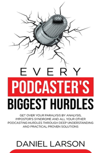 Every Podcaster's Biggest Hurdles