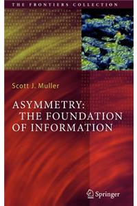 Asymmetry: The Foundation of Information: The Foundation of Information