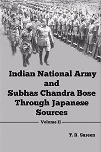 Indian National Army And Subhas Chandra Bose Through Japanese Sources Volume II