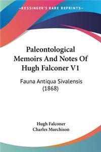 Paleontological Memoirs And Notes Of Hugh Falconer V1: Fauna Antiqua Sivalensis (1868)