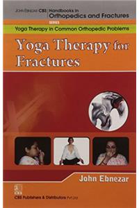 Yoga Therapy For Fractures (Handbooks In Orthopedics And Fractures Series, Vol. 103- Yoga Therapy In Common Orthopedic Problems)