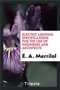 Electric Lighting Specifications for the Use of Engineers and Architects