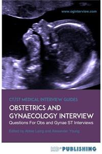 Obstetrics and Gynaecology Interview: The Definitive Guide With Over 500 ST Interview Questions For Obstetrics and Gynaecology Interviews