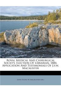 Royal Medical and Chirurgical Society, Election of Librarian, 1884, Application and Testimonials of J.Y.W. Macalister