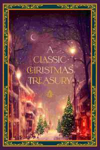 Classic Christmas Treasury: Includes 'Twas the Night Before Christmas, the Nutcracker and the Mouse King, and a Christmas Carol