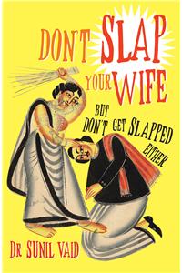 Don’t Slap Your Wife: But Don’t Get Slapped Either