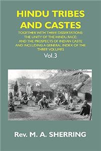 HINDU TRIBES AND CASTES: TOGETHER WITH THHEE DISSERTATIONS: ON THE NATURAL HISTORY OF HINDU CASTE; THE UNITY OF THE HINDU RACE; AND THE PROSPECTS OF INDIAN CASTE; AND INCLUDING A GENERAL INDEX OF THE THREE VOLUMES {3rd Vol.}