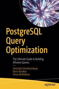 PostgreSQL Query Optimization: The Ultimate Guide to Building Efficient Queries