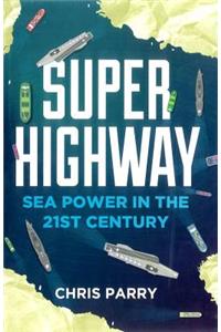 Super Highway: Sea Power in the 21st Century