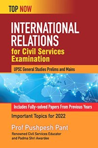 International Relations For Civil Services Examination: Includes Solved Papers From Previous Years (Top Now)