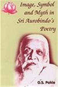 Image Symbol and Myth in Sri Aurobindos Poetry