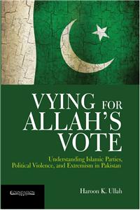 Vying for Allah’s Vote: Understanding Islamic Parties, Political Violence, and Extremism in Pakistan