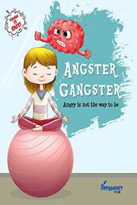 Angster Gangster: Angry is not the way to be (Tough it Out)