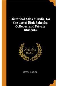 Historical Atlas of India, for the use of High Schools, Colleges, and Private Students