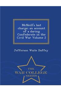 McNeill's Last Charge; An Account of a Daring Confederate in the Civil War Volume 2 - War College Series