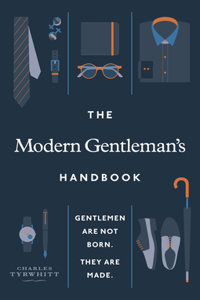 Modern Gentleman's Handbook: Gentlemen Are Not Born, They Are Made