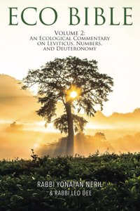 Eco Bible: Volume 2: An Ecological Commentary on Leviticus, Numbers, and Deuteronomy