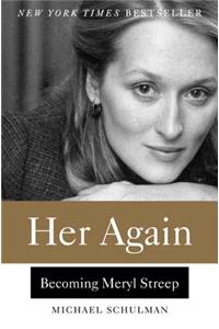 Her Again: Becoming Meryl Streep