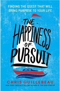 The Happiness of Pursuit: Finding the Quest That Will Bring Purpose to Your Life