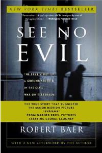 See No Evil: The True Story of a Ground Soldier in the Cia's War on Terrorism