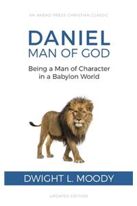 Daniel, Man of God: Being a Man of Character in a Babylon World