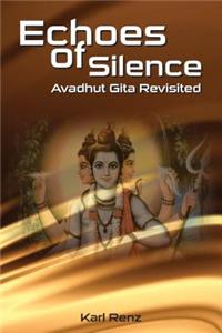 Echoes Of Silence Avadhut Gita Revisited