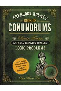 Sherlock Holmes' Book of Conundrums: Brain Teasers, Lateral Thinking Puzzles, Logic Problems