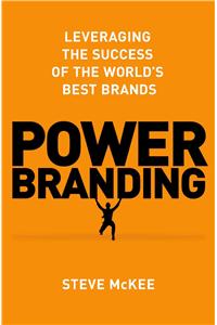 Power Branding: Leveraging the Success of the World's Best Brands